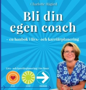 Bli din egen coach : - en guide i livs- och karriärplanering