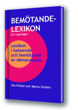 Bemötandelexikon 6:upplagan: Lexikon i beteende och bemötande av demenssjuka | 6:e upplagan