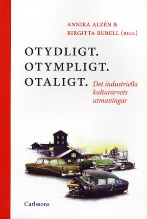 Otydligt. Otympligt. Otaligt. : Det industriella kulturarvets utmaningar | 1:a upplagan