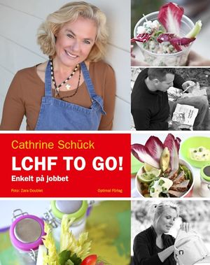 LCHF to go! : enkelt på jobbet | 1:a upplagan