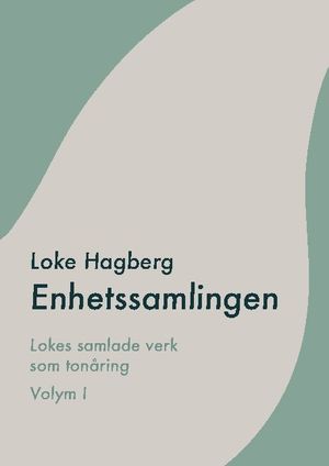 Enhetssamlingen : Loke Hagbergs samlade verk som tonåring volym I | 5:e upplagan