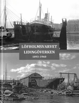 Löfholmsvarvet Lidingöverken : 1893–1960 | 1:a upplagan