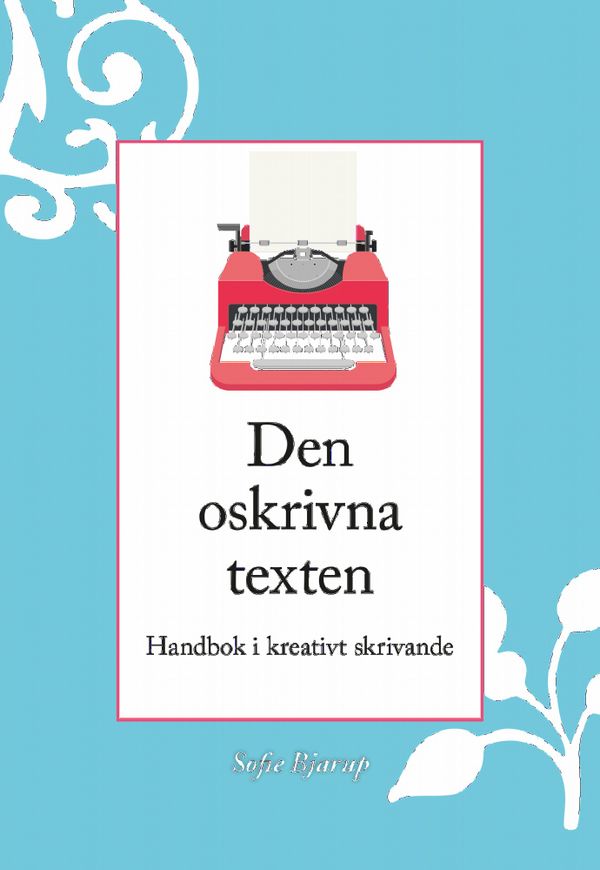 Den oskrivna texten : Handbok i kreativt skrivande | 1:a upplagan