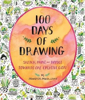 100 Days of Drawing (Guided Sketchbook): Sketch, Paint, and Doodle Towards