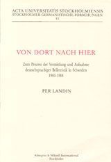 Von dort nach hier Zum Prozess der Vermittlung und Aufnahme deutschsprachiger Belletristik in Schweden 1980-1988