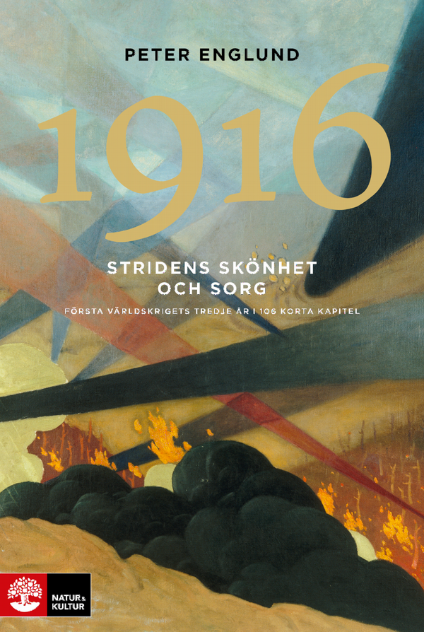 Stridens skönhet och sorg 1916 : första världskrigets tredje år i 106 korta kapitel | 1:a upplagan