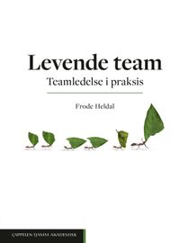 Levende team. Teamledelse i praksis