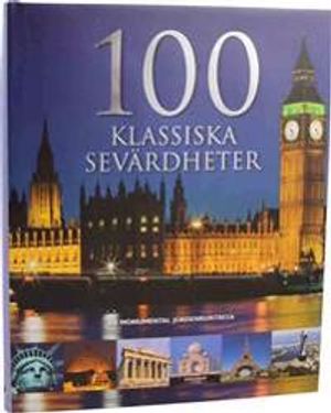 100 Klassiska sevärdheter : en monumental jordenruntresa | 1:a upplagan