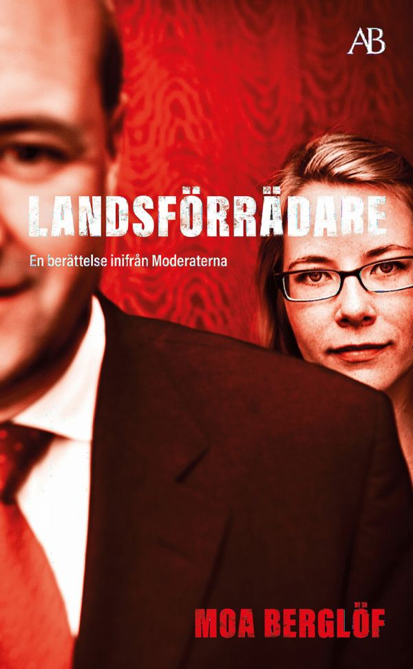 Landsförrädare : En berättelse inifrån Moderaterna | 0:e upplagan
