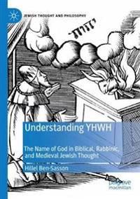 Understanding YHWH: The Name of God in Biblical, Rabbinic, and Medieval Jewish Thought (Jewish Thought and Philosophy)