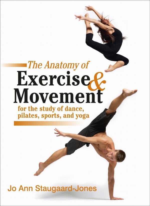 The Anatomy of Exercise and Movement for the Study of Dance, Pilates, Sports, and Yoga | 0:e upplagan