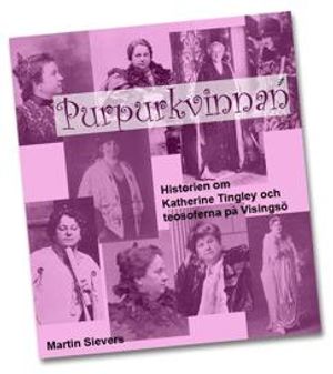 Purpurkvinnan : historien om Katherine Tingley och teosoferna på Visingsö | 1:a upplagan