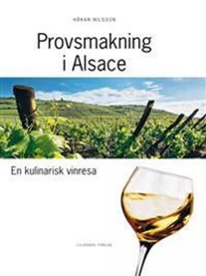 Provsmakning i Alsace : en kulinarisk vinresa | 1:a upplagan