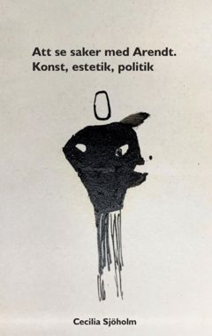 Att se saker med Arendt : Konst, estetik, politik | 0:e upplagan