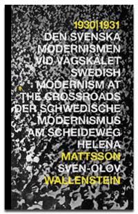 1930 - 1931 : den svenska modernismen vid vägskälet = Swedish modernism at the crossroads = Der schwedische Modernismus am Schei