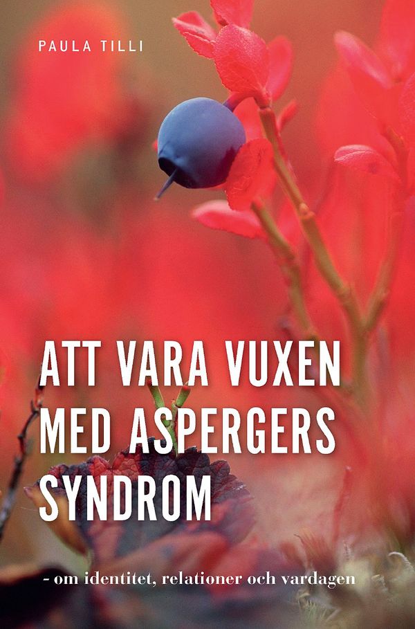 Att vara vuxen med Aspergers syndrom : om identitet, relationer och vardagen | 0:e upplagan