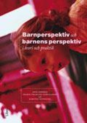 Barnperspektiv och barnens perspektiv i teori och praktik | 1:a upplagan