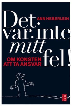 Det var inte mitt fel! : om konsten att ta ansvar | 1:a upplagan