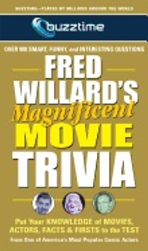 Fred Willard's Magnificent Movie Trivia : Put Your Knowledge of Movies, Actors, Facts & Firsts to the Test