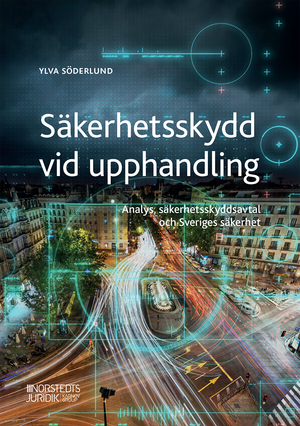 Säkerhetsskydd vid upphandling : Analys, säkerhetsskyddsavtal och Sveriges | 1:a upplagan