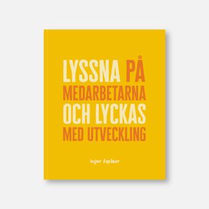 Lyssna på medarbetarna och lyckas med utveckling | 1:a upplagan