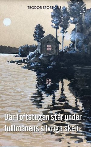 Där Toftstugan står under fulllmånens silvriga sken