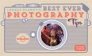 Lonely Planet's Best Ever Photography Tips |  2:e upplagan