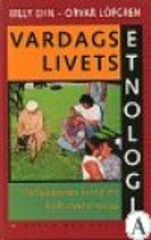 Vardagslivets etnologi : Reflektioner kring en kulturvetenskap | 1:a upplagan