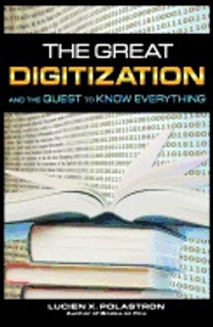 Great Digitization And The Quest To Know Everything*