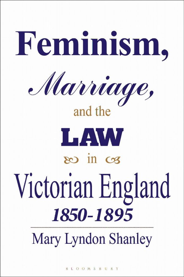 Feminism, Marriage and the Law in Victorian England, 1850-95 | 0:e upplagan