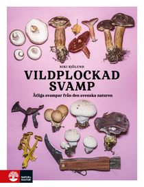 Vildplockad svamp : Ätbara svampar i svenska naturen