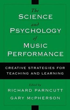 The Science and Psychology of Music Performance : Creative Strategies for Teaching and Learning |  2:e upplagan