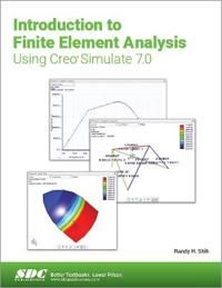 Introduction to Finite Element Analysis Using Creo Simulate 7.0 | 0:e upplagan