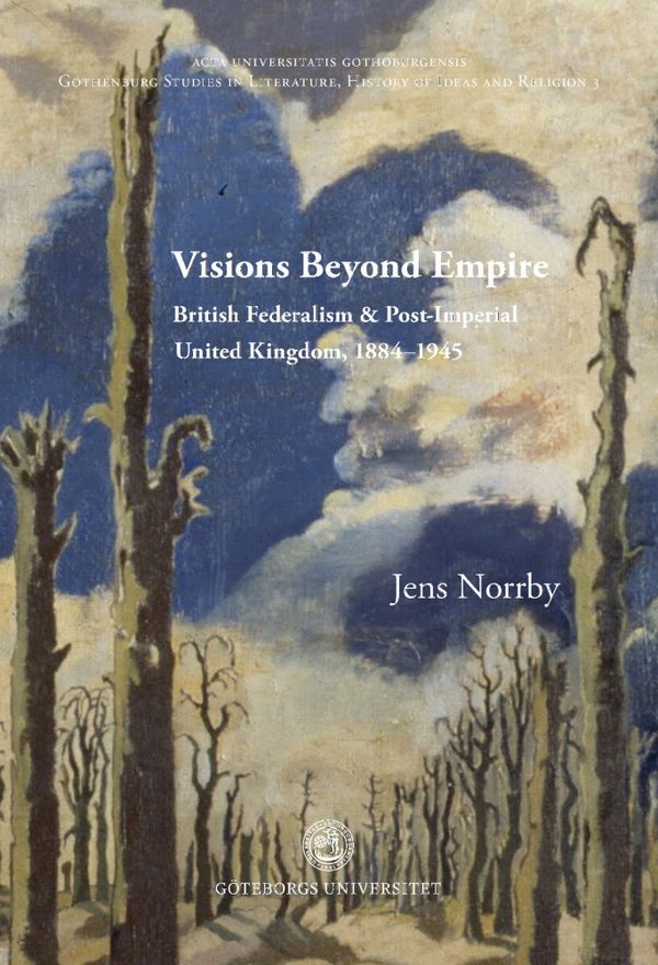Visions Beyond Empire: British Federalism and Post-Imperial United Kingdom, 1884-1945 | 1:a upplagan