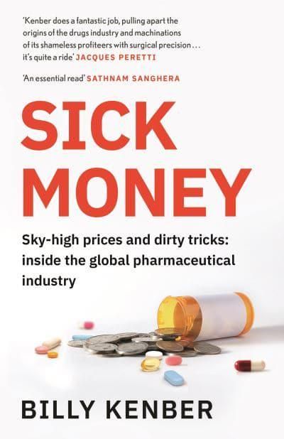 Sick Money - Sky-high Prices and Dirty Tricks: Inside the Global Pharmaceut | 0:e upplagan