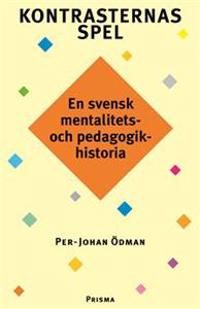 Kontrasternas spel - en svensk mentalitets- och pedagogikhistoria | 1:a upplagan