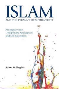 Islam and the Tyranny of Authenticity | 0:e upplagan