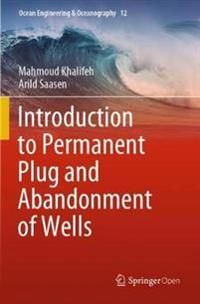 Introduction to Permanent Plug and Abandonment of Wells