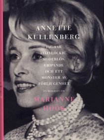 Jag var självlockig, moderlös, gripande och ett monster av förljugenhet : en biografi om Marianne Höök