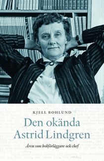 Den okända Astrid Lindgren : Åren som förläggare