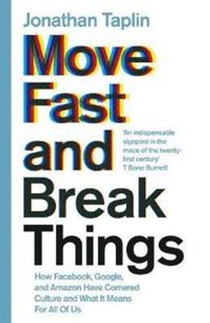 Move fast and break things - how facebook, google, and amazon have cornered