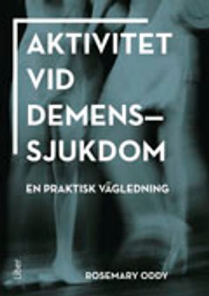 Aktivitet vid demenssjukdom : en praktisk vägledning | 1:a upplagan