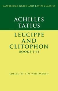 Achilles Tatius: Leucippe and Clitophon Books I–II