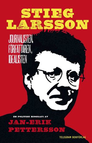 Stieg Larsson : journalisten, författaren, idealisten | 1:a upplagan