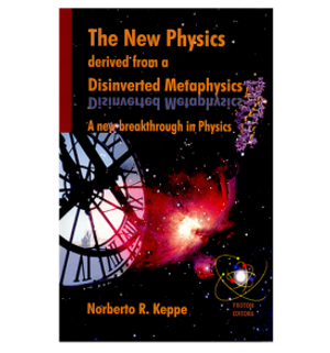 The New Physics Derived from A Disinverted Metaphysics