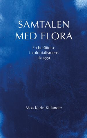 Samtalen med Flora: En berättelse i kolonialismens skugga | 1:a upplagan