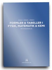 Formler & tabeller i fysik, matematik & kemi : för gymnasieskolan
