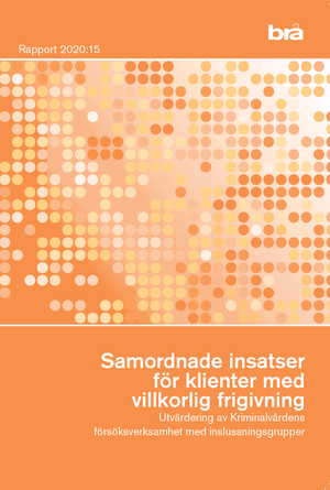 Samordnade insatser för klienter med villkorlig frigivning. Brå rapport 2020:20 : Utvärdering av Kriminalvårdens försöksverksamh | 1:a upplagan