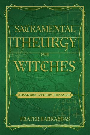 Sacramental Theurgy For Witches