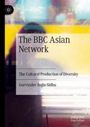 The BBC Asian Network and the Cultural Production of Diversity | 1:a upplagan